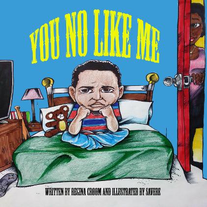 YOU NO LIKE ME BY REGINA CROOM AND ILLUSTRATED BY SAVERE